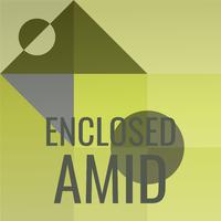 Enclosed Amid