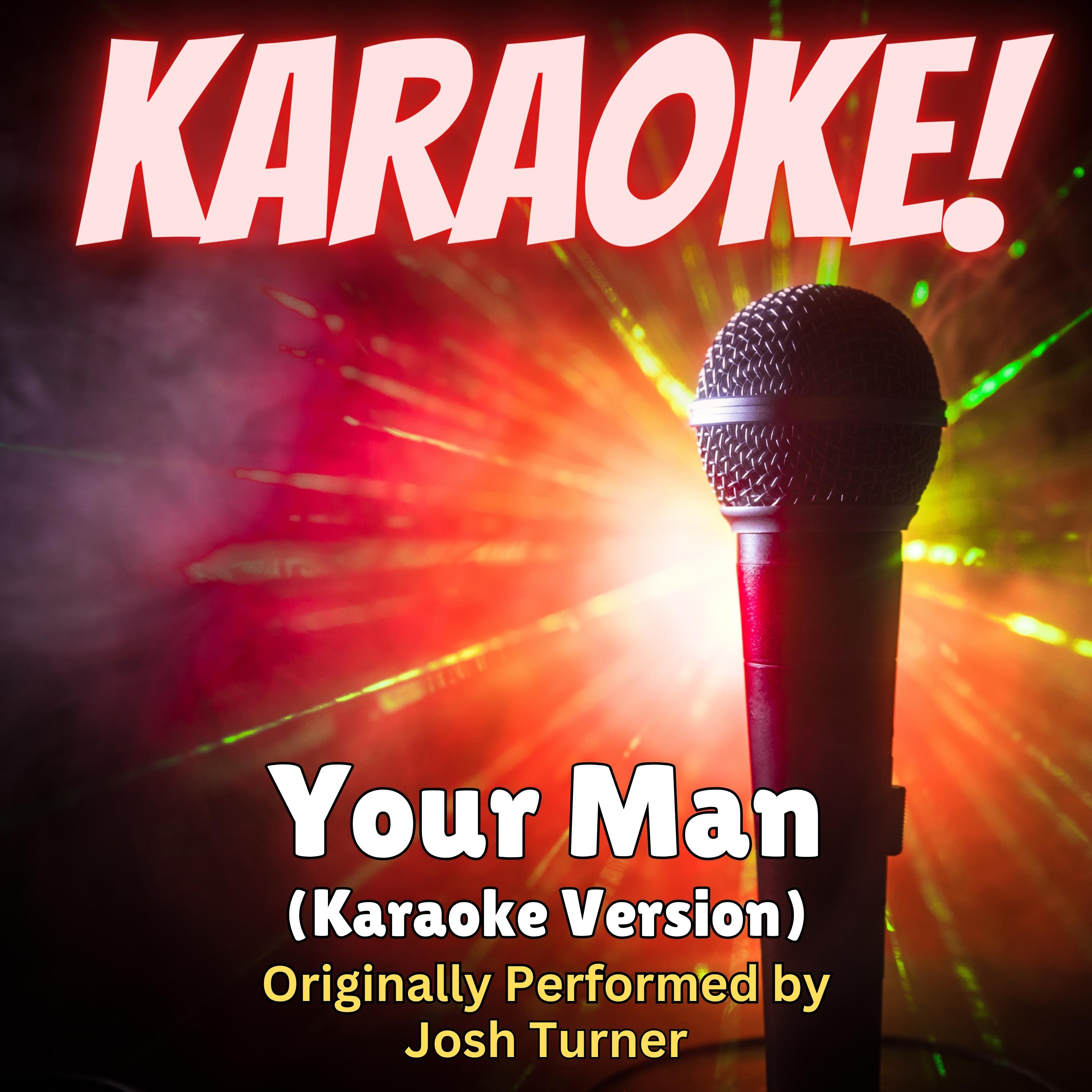 Your Man (Karaoke Version Originally Performed by Josh Turner)