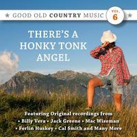 There's a Honky Tonk Angel: Good Old Country Music, Vol. 6