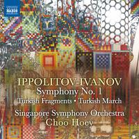 IPPOLITOV-IVANOV, M.M.: Symphony No. 1 / Turkish Fragments / Turkish March (Singapore Symphony, Choo Hoey)