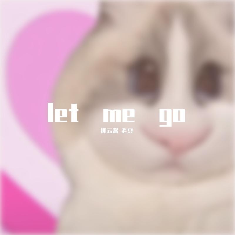let me go