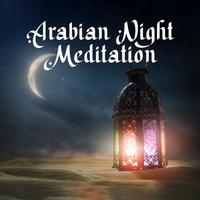 Arabian Night Meditation (Instrumental Eastern Sounds, Mystic and Contemplational, Oriental New Age Music, Moroccan Desert Atmosphere)