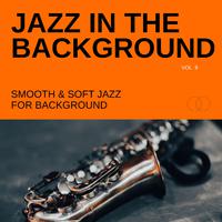 Jazz in the Background: Smooth & Soft Jazz for Background, Vol. 09