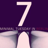 Minimal Tuesday in Berlin - Vol.7