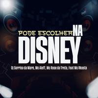 Pode Escolher na Disney (feat. DJ Sorriso da Maré)