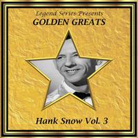 Legend Series Presents - Golden Greats - Hank Snow, Vol. Three