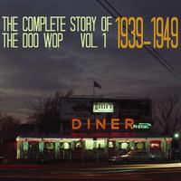 The Complete Story of Doo Wop, Vol. 1, 1939 - 1949