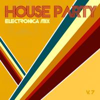 House Party Electronica Mix, Vol. 7