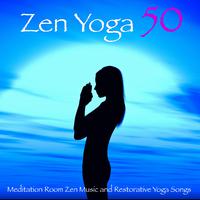 Zen Yoga 50 – Meditation Room Zen Music and Restorative Yoga Songs