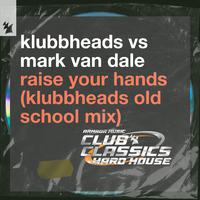 Raise Your Hands (Klubbheads Old School Mix)