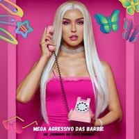 MEGA AGRESSIVO DAS BARBIE (feat. Mc fefe original)
