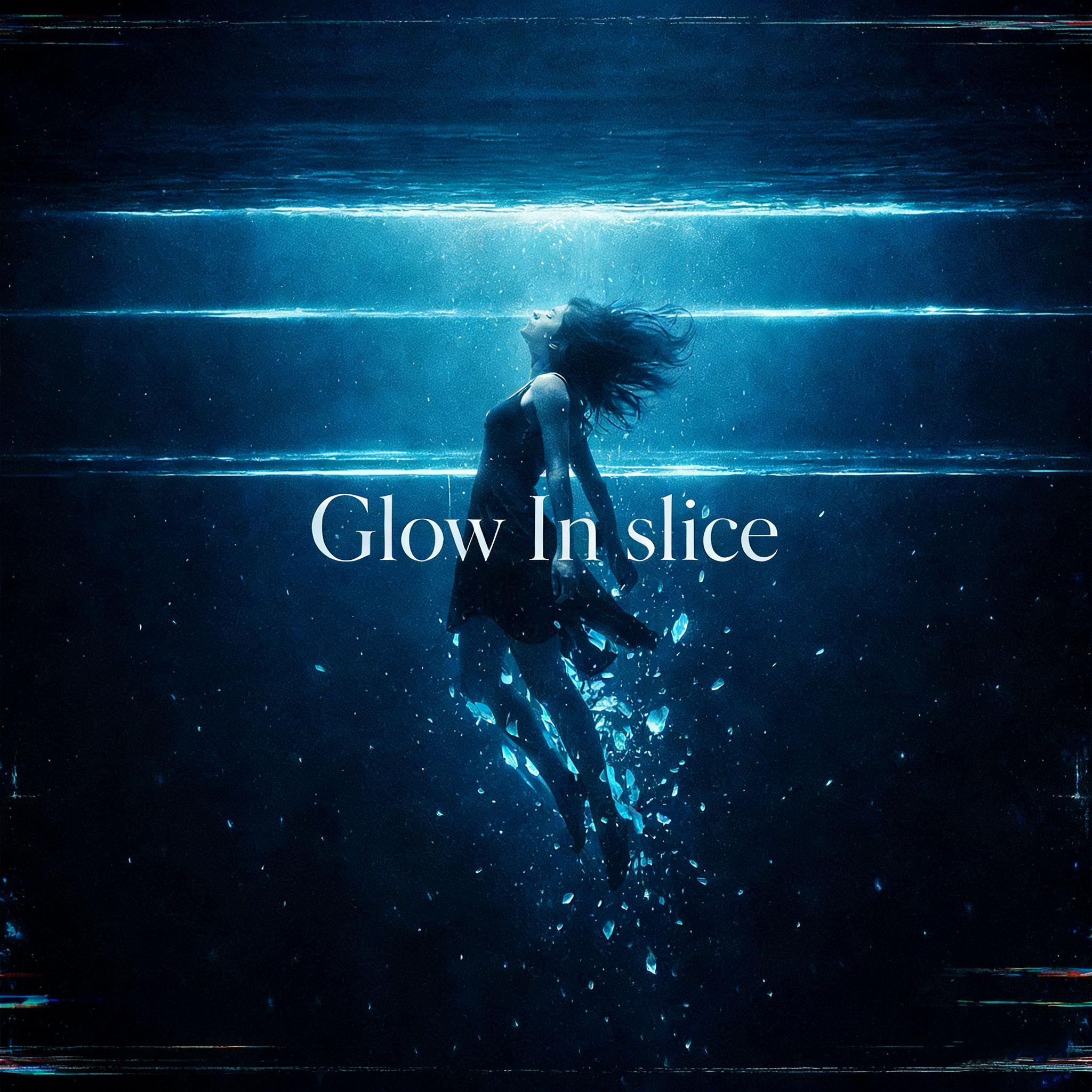 Glow In Slice_極_Glow In Slice | 在线播放_Glow In Slice歌词_Glow In Slice下载 | 网易云音乐