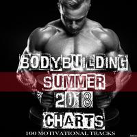 Bodybuilding Summer 2018 Charts: 100 Motivational Tracks