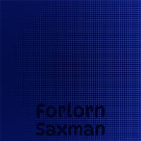 Forlorn Saxman