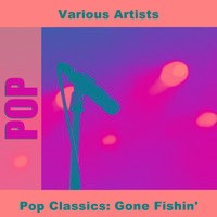 Pop Classics: Gone Fishin'