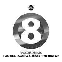 Ton Liebt Klang 8 Years (The Best Of)