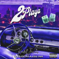 2Playa (feat. Ty Valentino & King Cain)