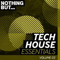 Nothing But... Tech House Essentials, Vol. 03