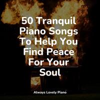 50 Tranquil Piano Songs To Help You Find Peace For Your Soul