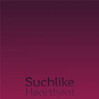 Suchlike Heartbeat