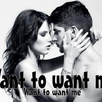 Want to Want Me