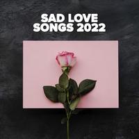 Sad Love Songs 2022