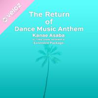 The Return Of Dance Music Anthem -Extended Package-