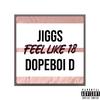 Jiggs - Feel Like 18 (feat. dopeboid)