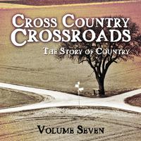 Cross Country Crossroads - The Story of Country, Vol. 7