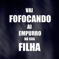 VAI FOFOCANDO AI EMPURRO NA SUA FILHA