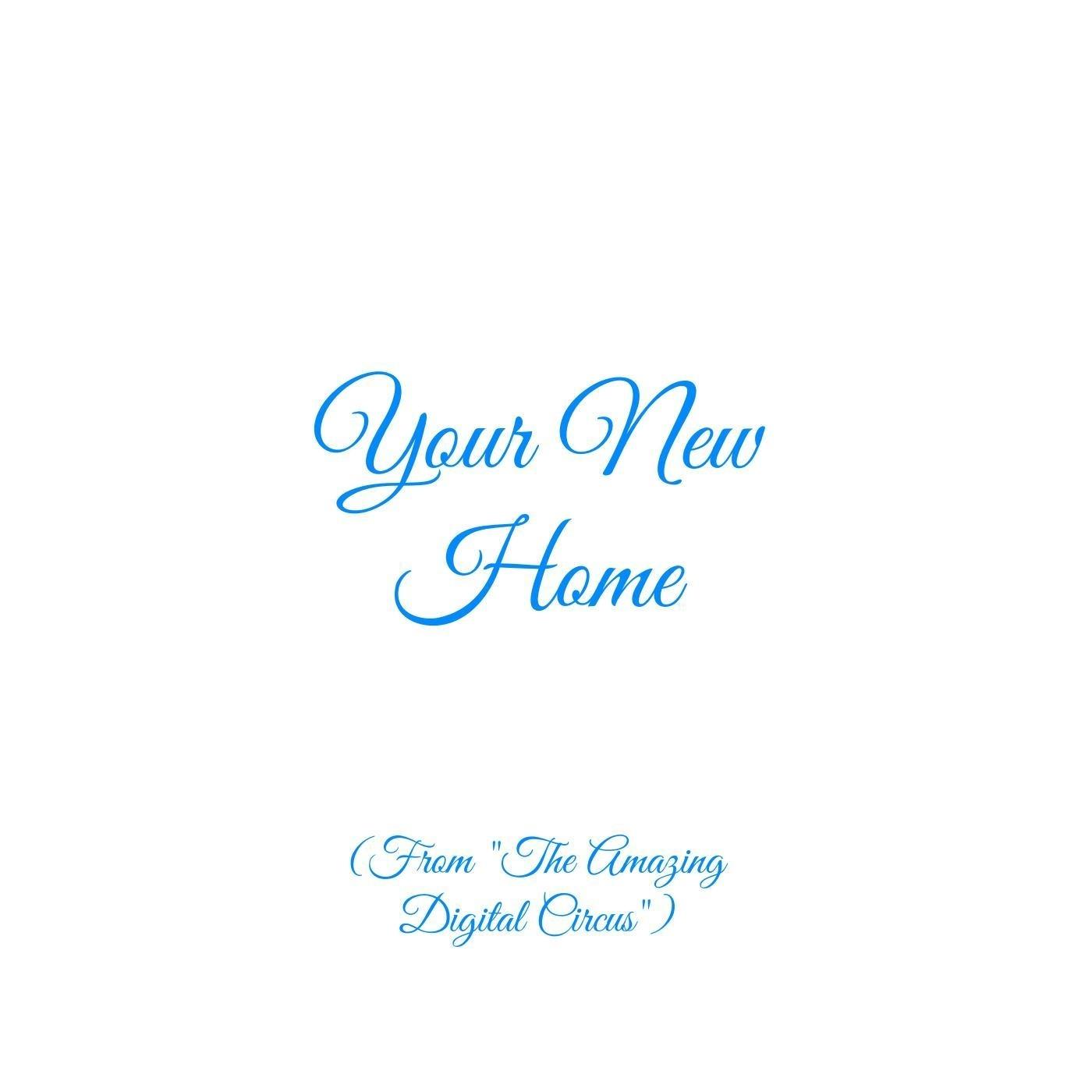Your New Home (From "The Amazing Digital Circus")