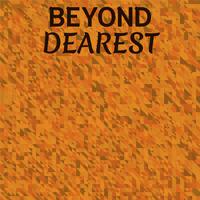 Beyond Dearest