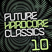 Future Hardcore Classics Vol. 10