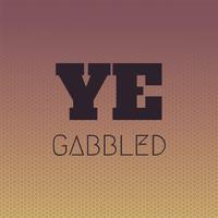 Ye Gabbled