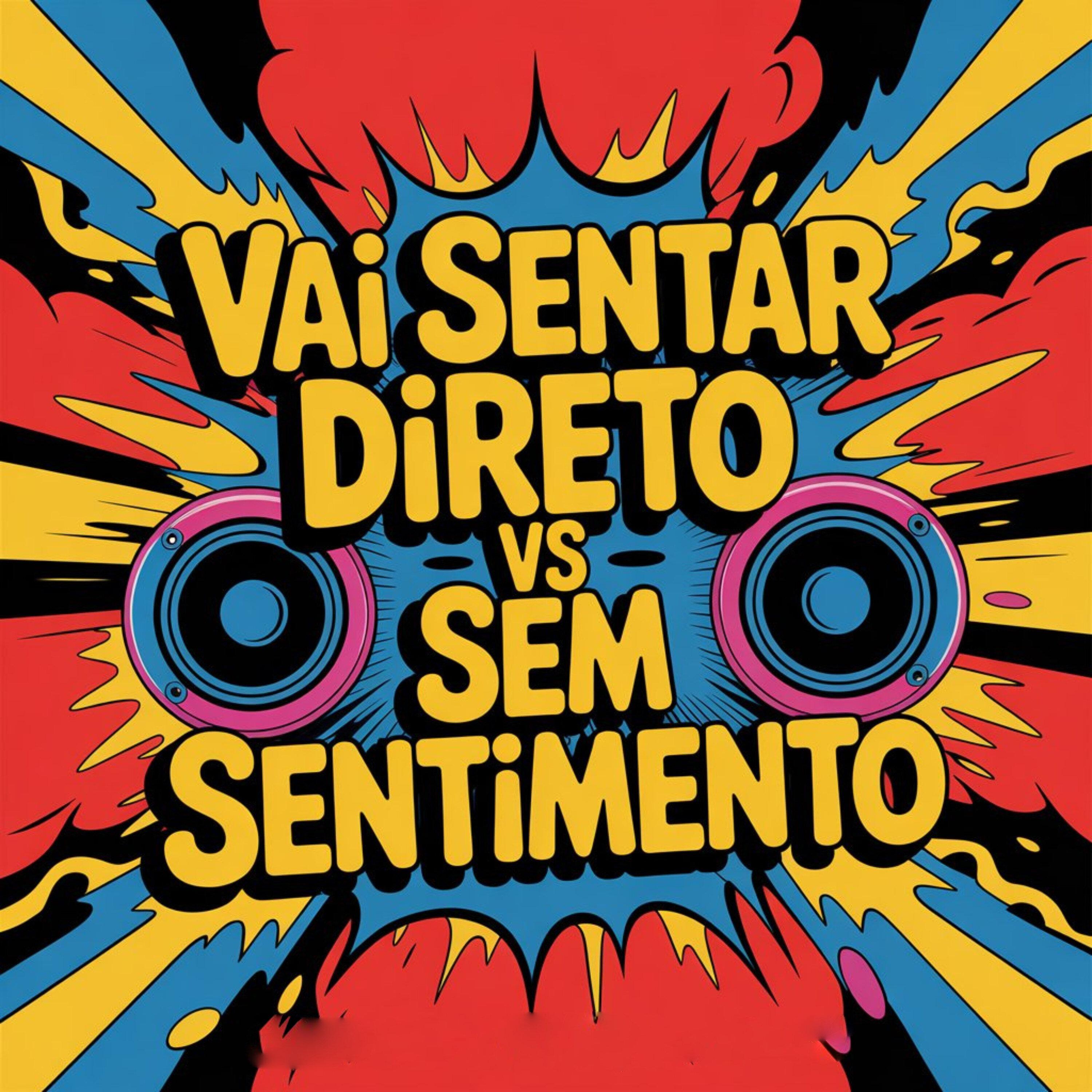 Vai Sentar Direto Vs Sem Sentimento