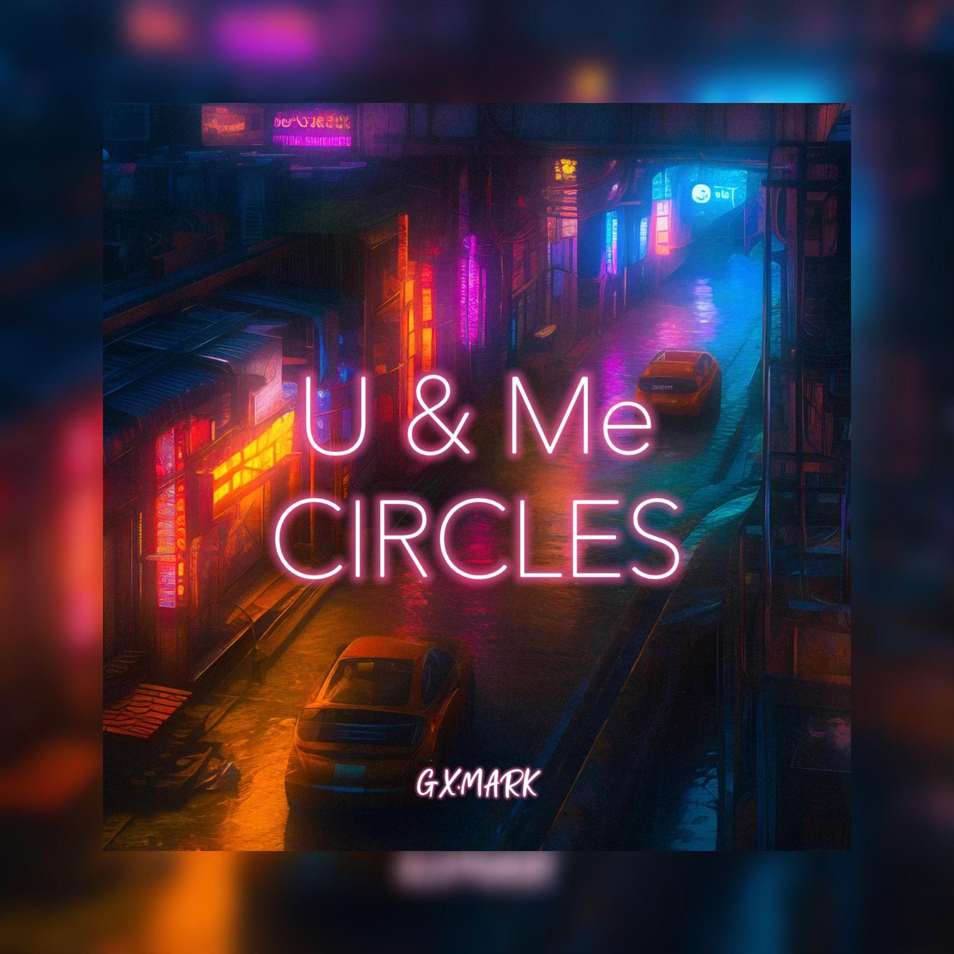 U and Me in Circles_GX.MARK_U & ME CIRCLES | 在线播放_U and Me in Circles歌词_U and Me in Circles下载 | 网易云音乐