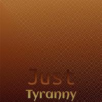 Just Tyranny