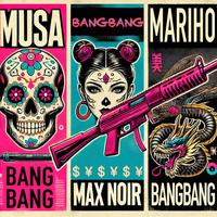 Bang Bang (feat. Max Noir & Mariho)