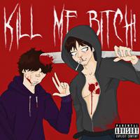 Kill Me B***h! (feat. D3r)