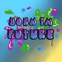 Born in future生于未来2021