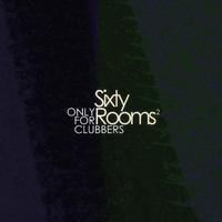 Sixty Rooms - Only for Clubbers - Vol.2