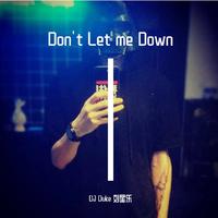 Don't Let me Down （DJ Duke 刘星乐 remix）