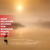 Deep Relaxing Sounds for Morning Peace, Vol. 2