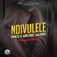 NDIVULELE (feat. Bantu, Machine & Mayoba)