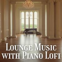 Lounge Music with Piano Lofi