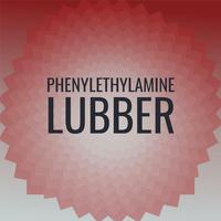 Phenylethylamine Lubber