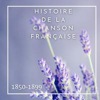 Histoire de la Chanson Française - 1850/