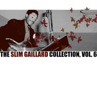 The Slim Gaillard Collection, Vol. 6