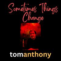 Sometimes Things Change (feat. Tom Anthony)