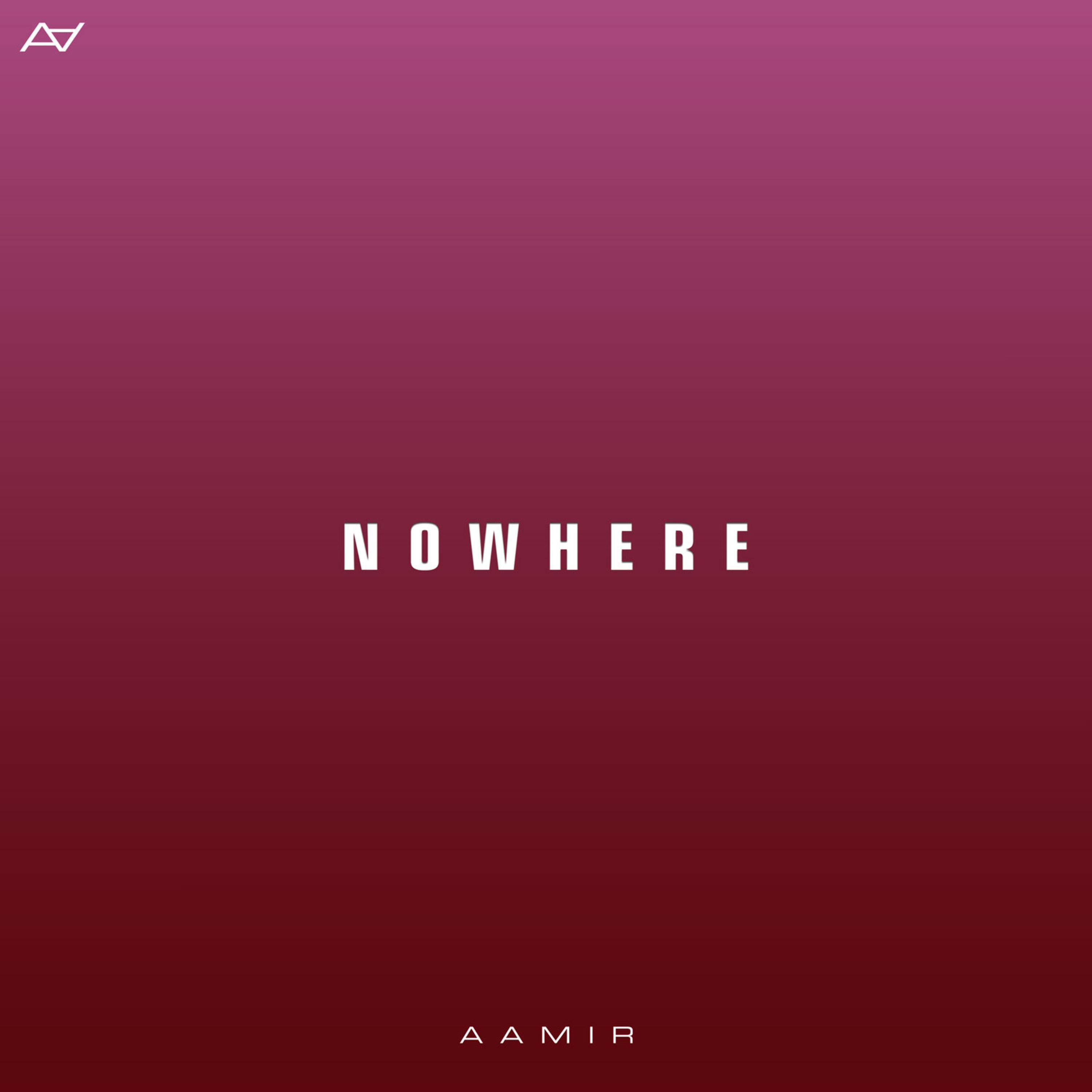 Nowhere_Aamir_Nowhere | 在线播放_Nowhere歌词_Nowhere下载 | 网易云音乐